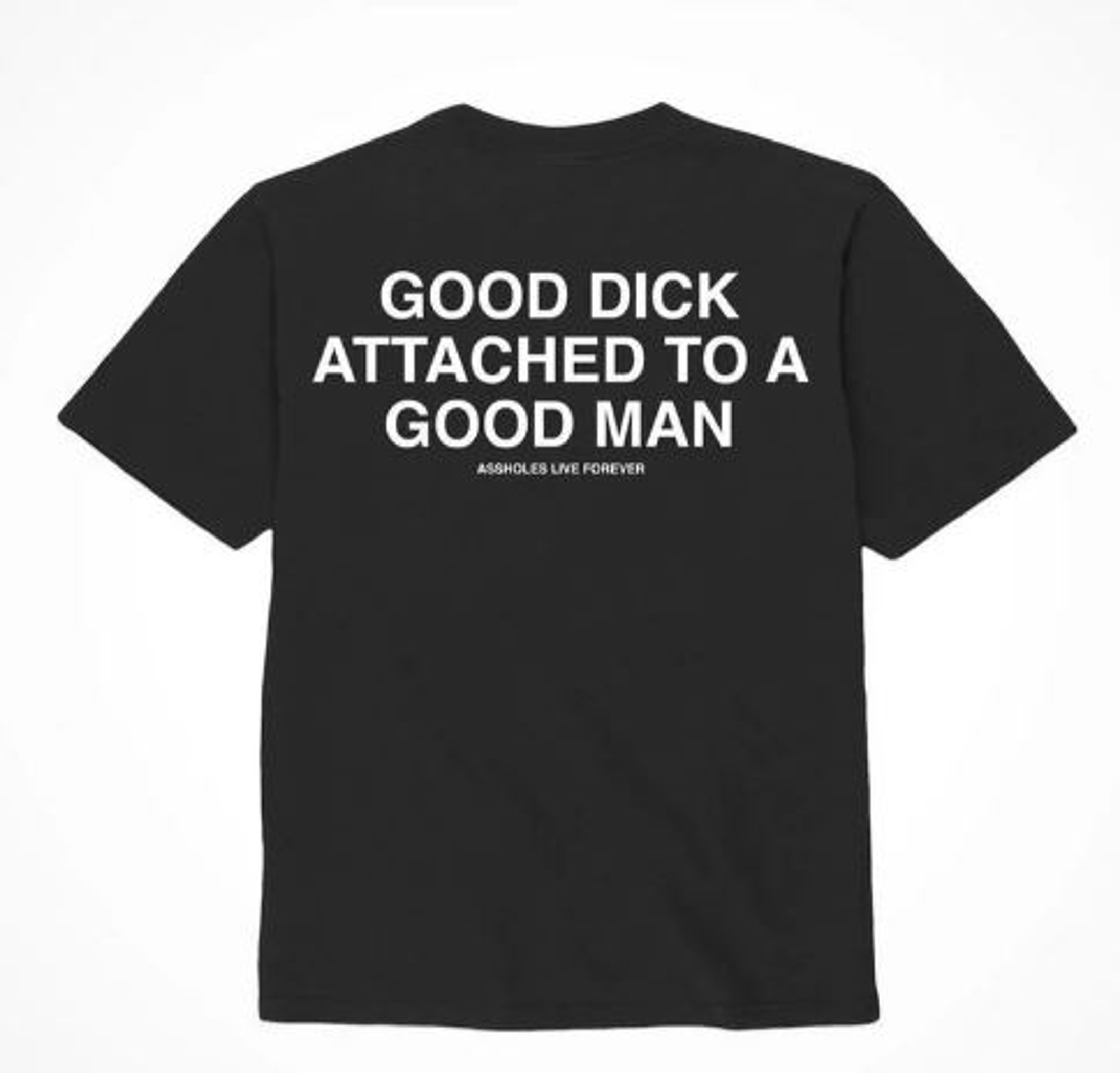 Asshxles Live Forever Good Dick Good Man Tee, M
